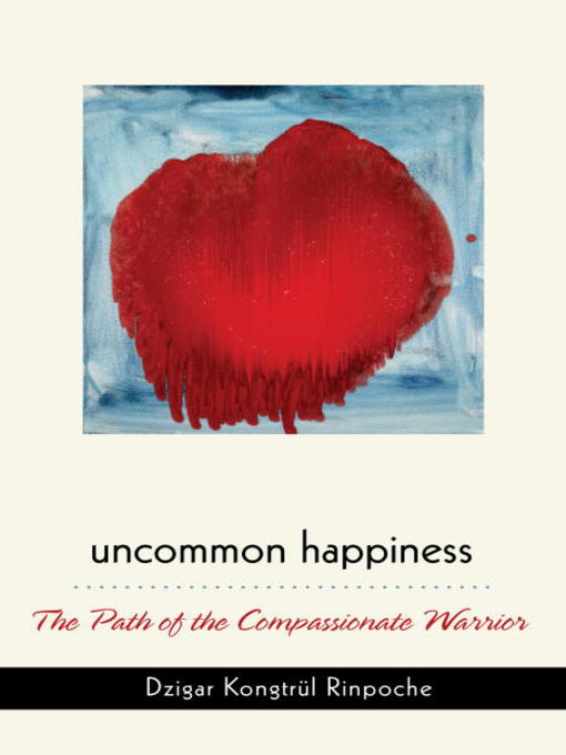 Title details for Uncommon Happiness by Dzigar Kongtrul Rinpoche - Available